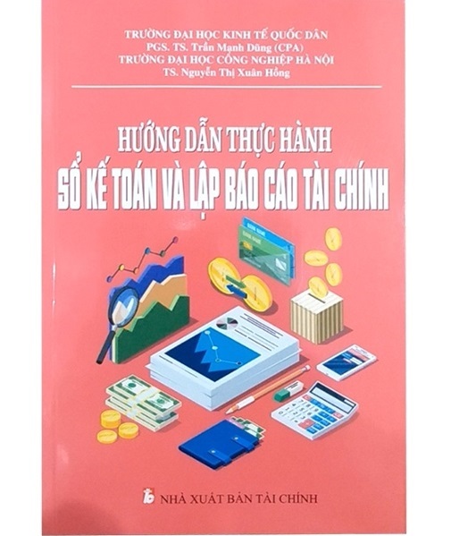 Sách Hướng Dẫn Thực Hành Sổ Kế Toán và Lập Báo Cáo Tài Chính - Nhà Xuất Bản Tài Chính