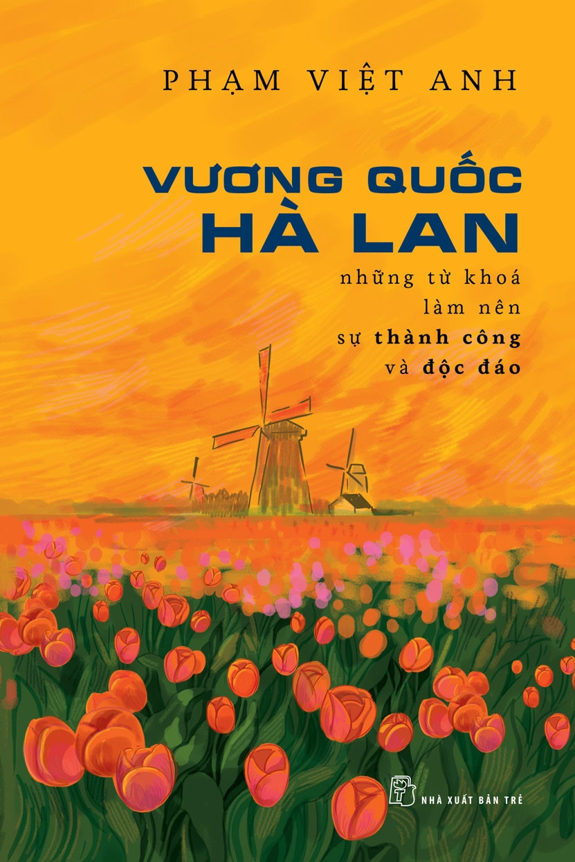 VƯƠNG QUỐC HÀ LAN - Những Từ Khóa Làm Nên Thành Công Và Độc Lập - Phạm Việt Anh - (bìa mềm)