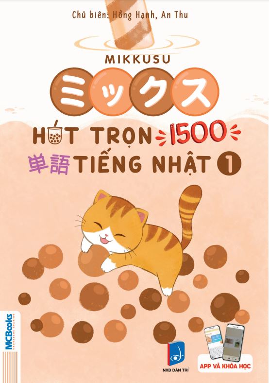 Mikkusu ミックス- Hút trọn 1500 単語 tiếng Nhật – Tập 1 - Kèm app học