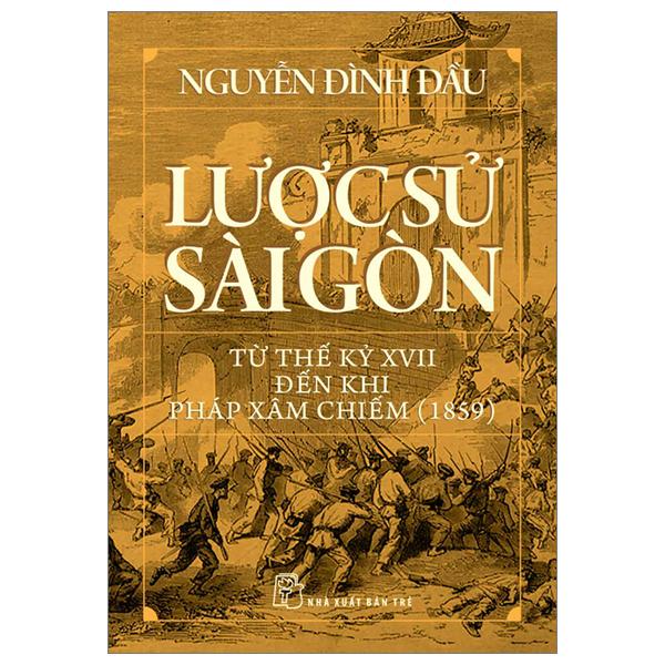 Hình ảnh Lược Sử Sài Gòn Từ Thế Kỷ XVII Đến Khi Pháp Xâm Chiếm (1859)