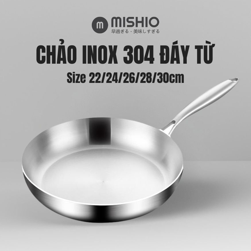 Chảo Inox đáy từ 3 Lớp Mishio (Size 22, 24, 26, 28, 30cm) Đúc Nguyên Khối, Đáy Từ, An Toàn Vượt Trội - hàng chính hãng