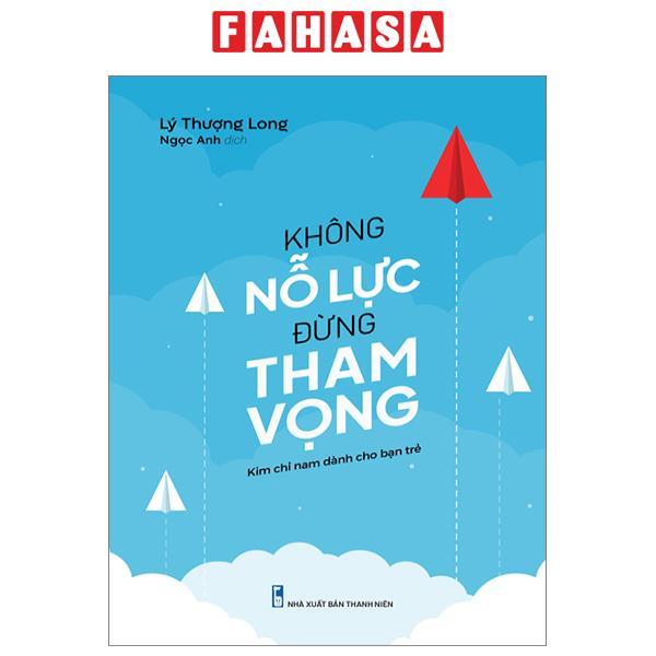 Không Nỗ Lực Đừng Tham Vọng (Tái Bản 2023)
