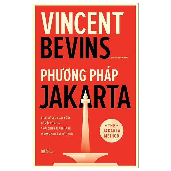 Phương Pháp Jakarta – Lịch Sử Các Hoạt Động Bí Mật Của CIA Thời Chiến Tranh Lạnh Ở Đông Nam Á Và Mỹ Latin