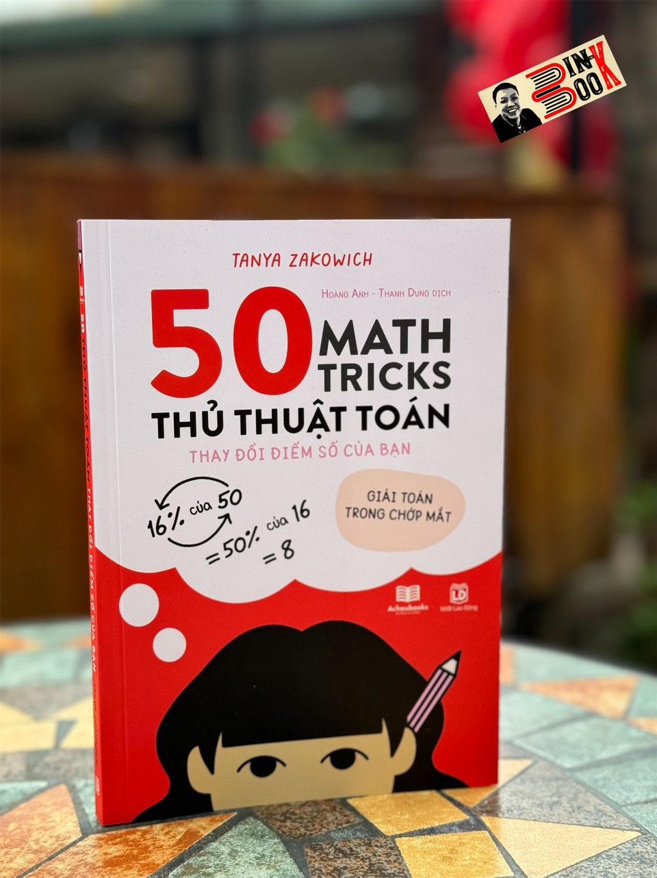 50 THỦ THUẬT TOÁN: Thay đổi điểm số của bạn; Giải toán trong chớp mắt  – Tanya Zakowich – Á Châu Books – NXB Lao động
