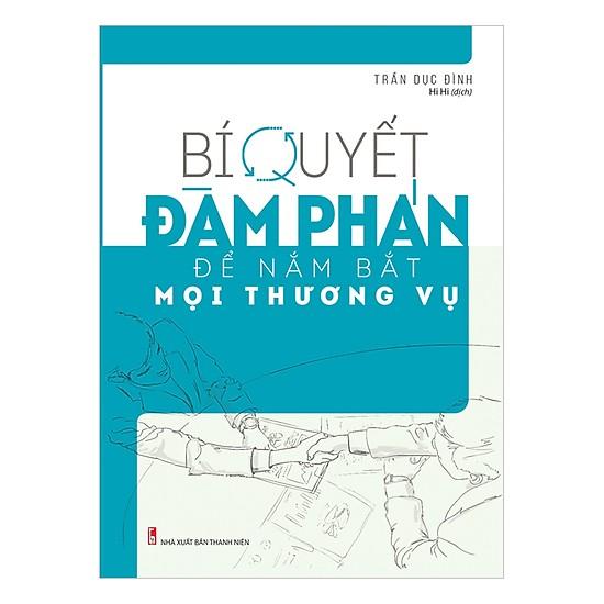 Cuốn Sách Kỹ Năng Làm Việc Hay Để Thành Công: Bí Quyết Đàm Phán Để Nắm Bắt Mọi Thương Vụ