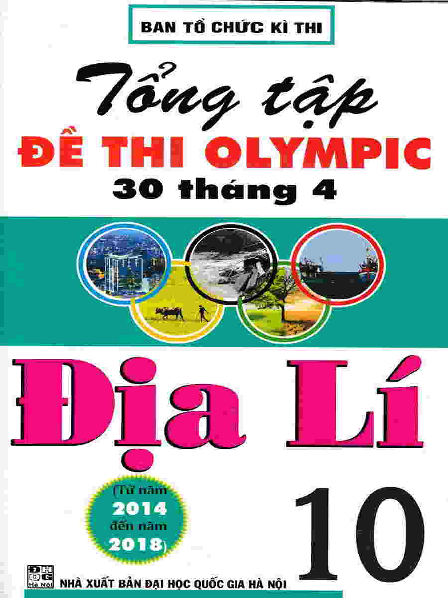 Tổng tuyển tập đề thi Olympic 30-4 môn Địa Lí 10 (từ năm 2014 đến 2018)