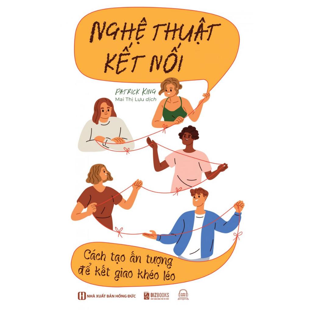 Sách : Nghệ Thuật Kết Nối - Cách Tạo Ấn Tượng Để Kết Giao Khéo Léo