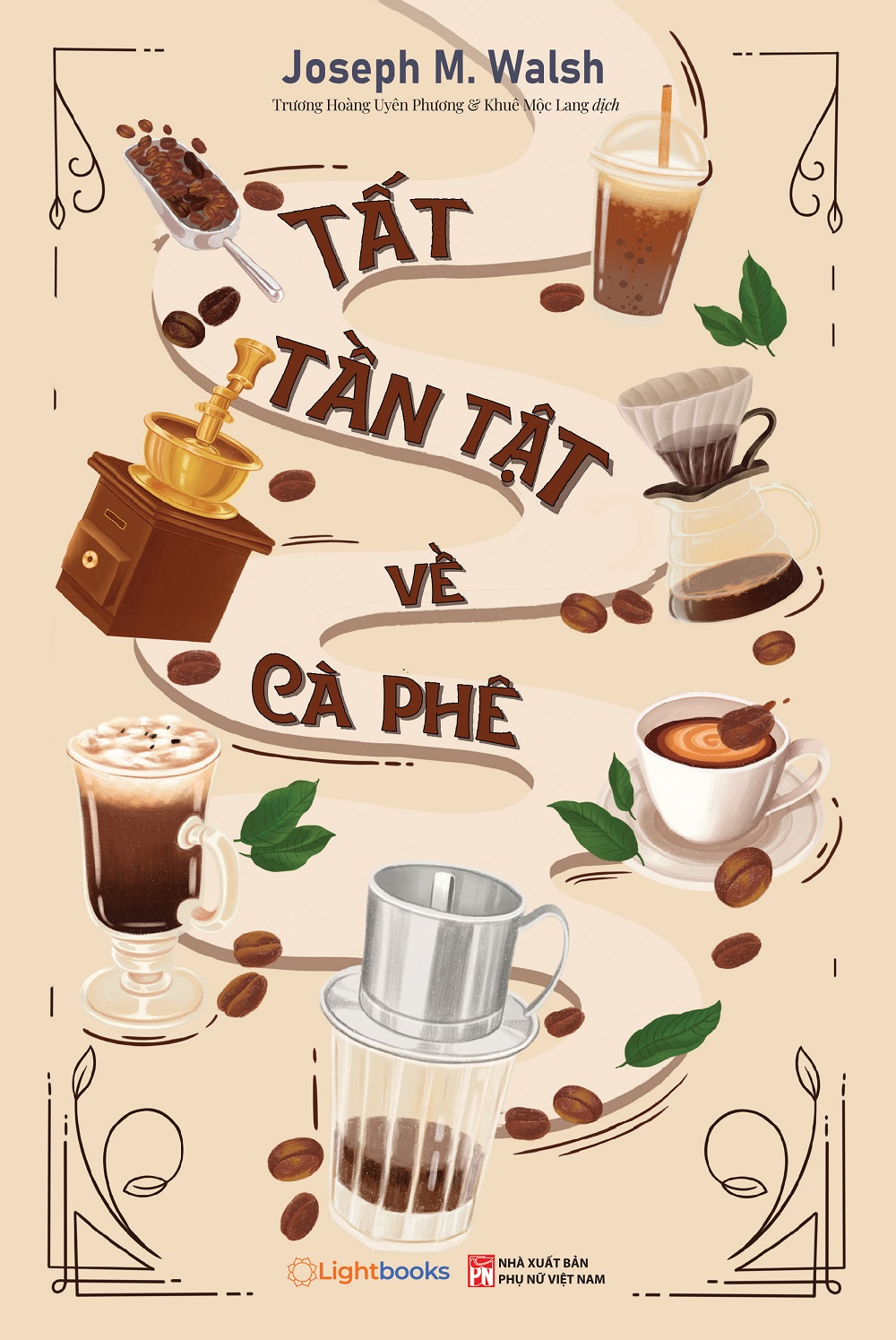 TẤT TẦN TẬT VỀ CÀ PHÊ – Josheph M. Walsh – Trương Hoàng Uyên Phương, Khuê Mộc Lang dịch – Lightbooks – NXB Phụ Nữ