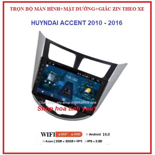 MÀN HÌNH MẶT DƯỠNG CHO XE HUYNDAI ACCENT 2010-2016 có GIẮC ZIN, Màn dvd androi HỔ TRỢ LẮP ĐẶT