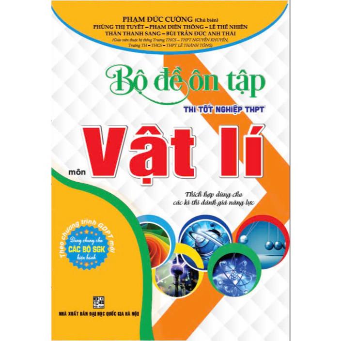 Bộ đề ôn tập thi tốt nghiệp THPT môn vật lí (thích hợp dùng cho các kì thi đánh giá năng lực) - HA