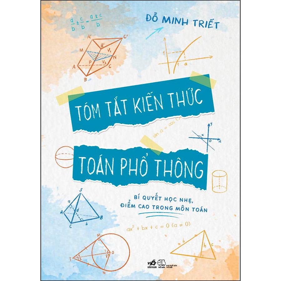 Tóm Tắt Kiến Thức Toán Phổ Thông (Bí Quyết Học Nhẹ, Điểm Cao Trong Môn Toán)