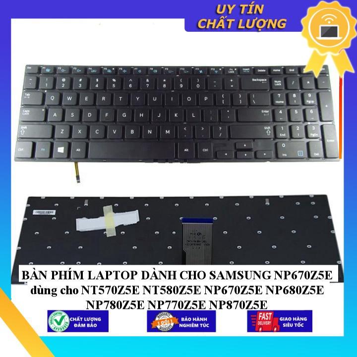 BÀN PHÍM LAPTOP dùng cho SAMSUNG NP670Z5E dùng cho NT570Z5E NT580Z5E NP670Z5E NP680Z5E NP780Z5E NP770Z5E NP870Z5E - Hàng Nhập Khẩu New Seal