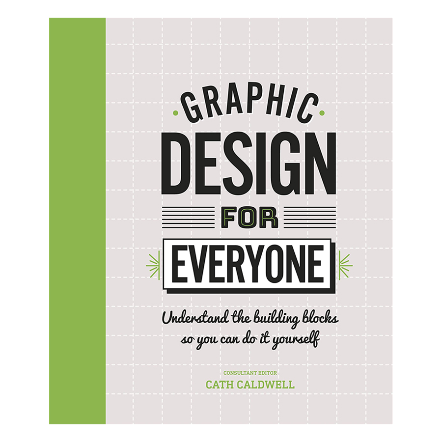 Graphic Design For Everyone: Understand the Building Blocks so You can Do It Yourself (Hardback)