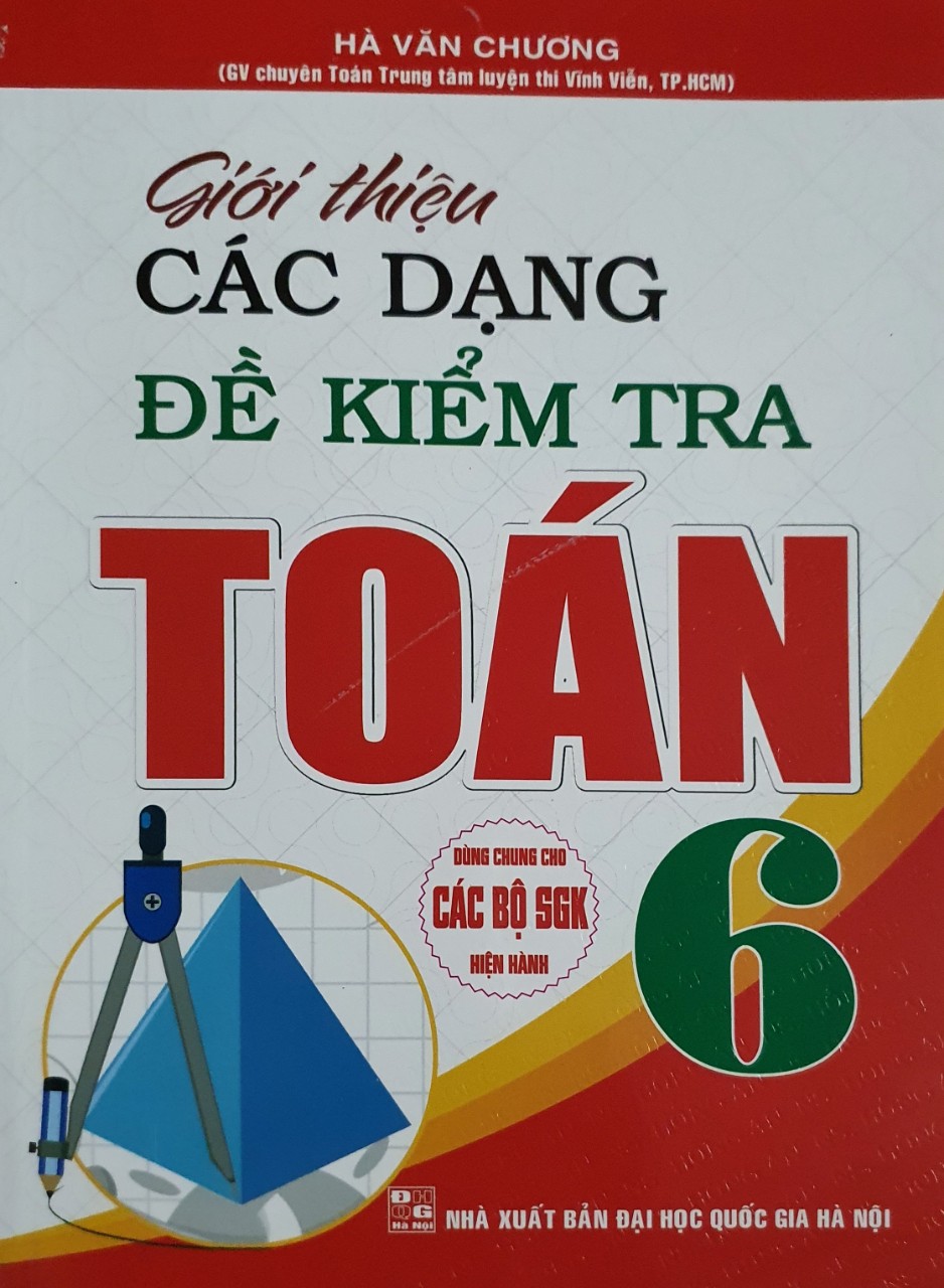 Giới Thiệu Các Dạng Đề Kiểm Tra Toán Lớp 6 (Dùng Chung cho Các bộ Sách Giáo Khoa Hiện hành)