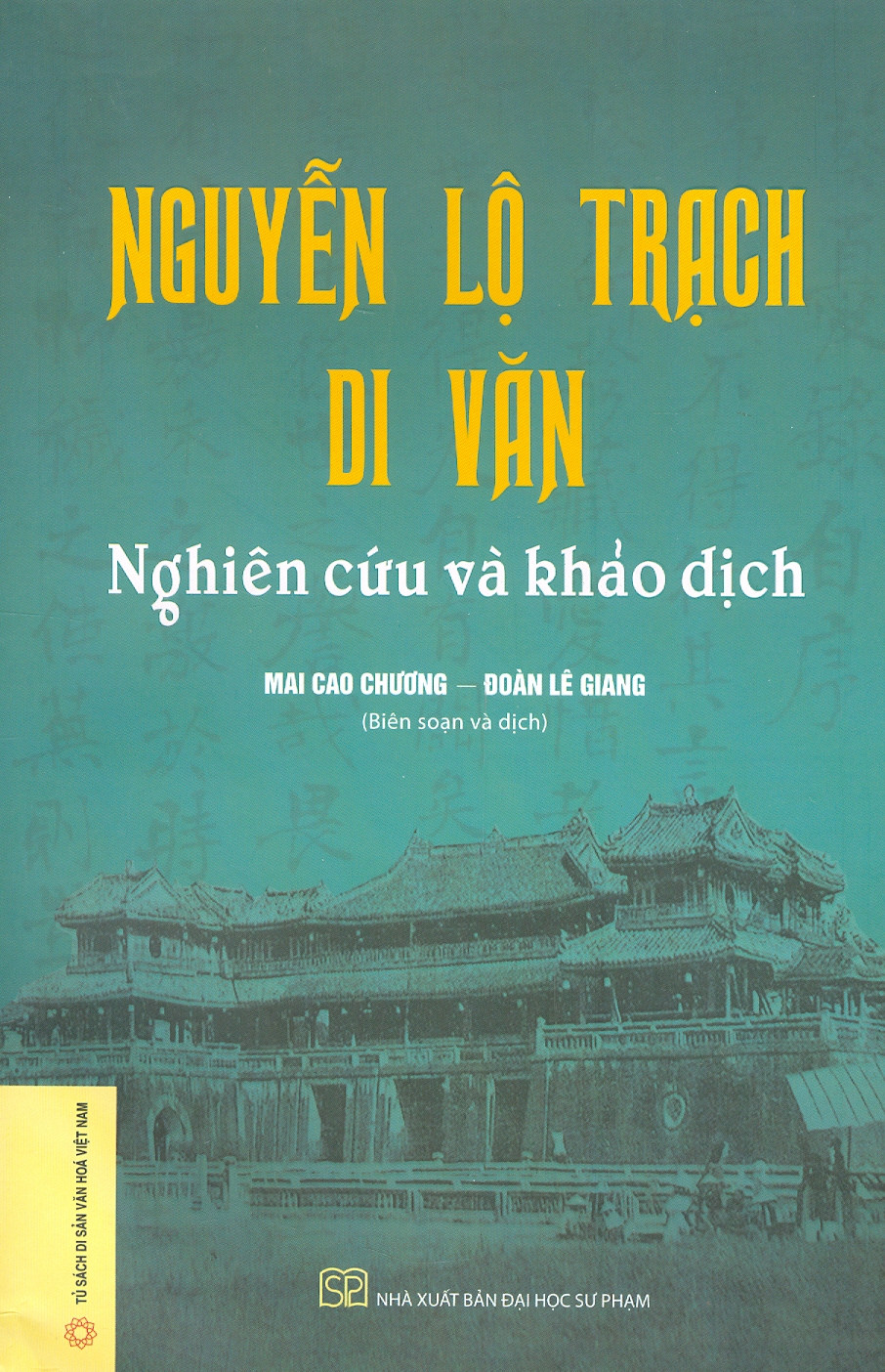 NGUYỄN LỘ TRẠCH DI VĂN – Nghiên cứu và khảo dịch  – Mai Cao Chương – Đoàn Lê Giang  - NXB ĐH Sư phạm (bìa mềm)