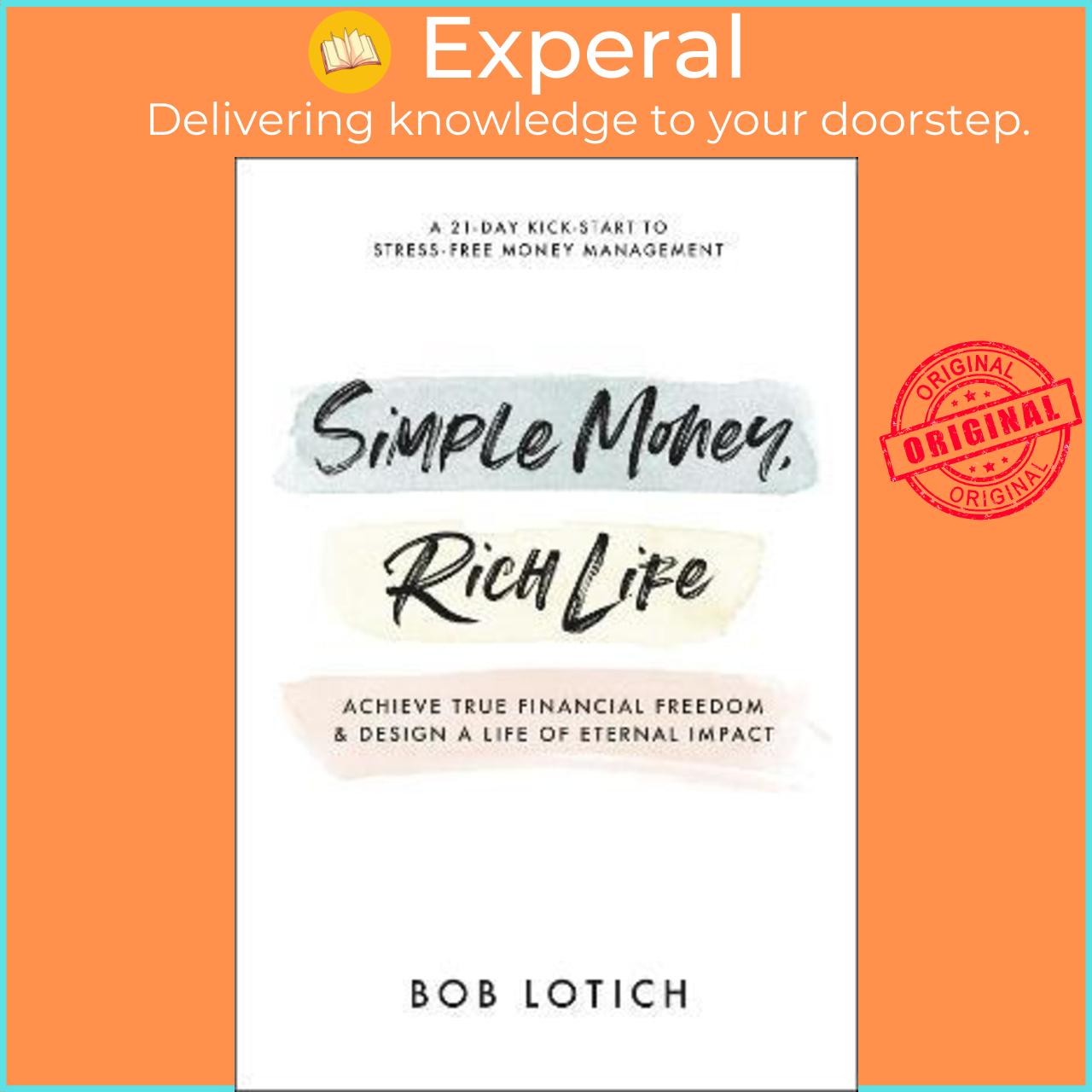 Sách - Simple Money, Rich Life : Achieve True Financial Freedom and Design a Life by Bob Lotich (US edition, paperback)