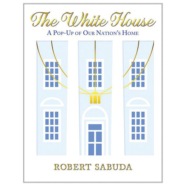 The White House: A Pop-Up Of Our Nation's Home