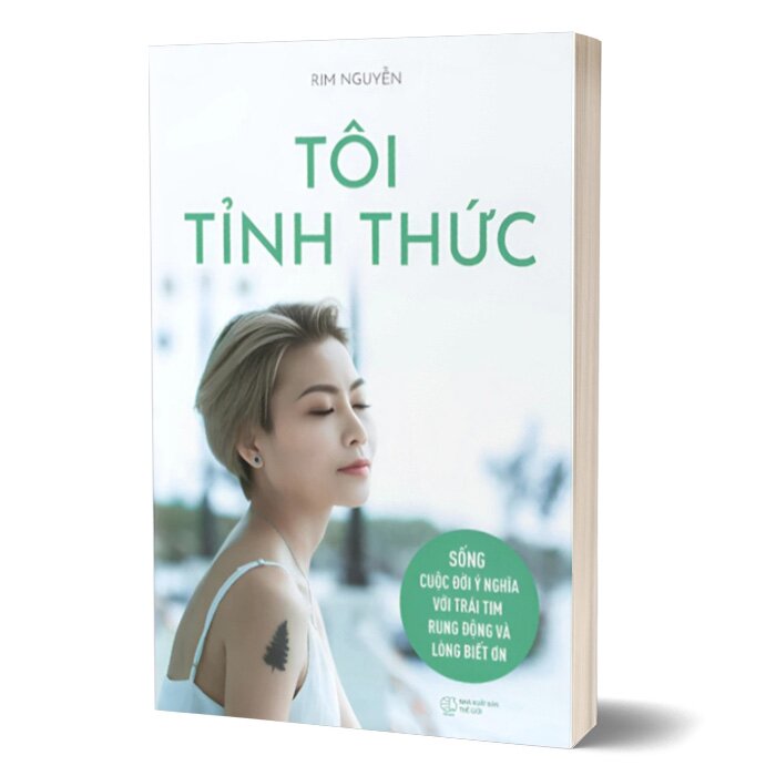 Tôi Tỉnh Thức - Sống Cuộc Đời Ý Nghĩa Với Trái Tim Rung Động Và Lòng Biết Ơn (Rim Nguyễn)