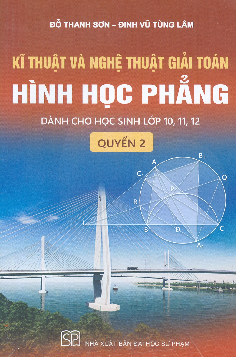 Kĩ Thuật Và Nghệ Thuật Giải Toán Hình Học Phẳng, Quyển 2: Dành Cho Học Sinh Lớp 10,11,12