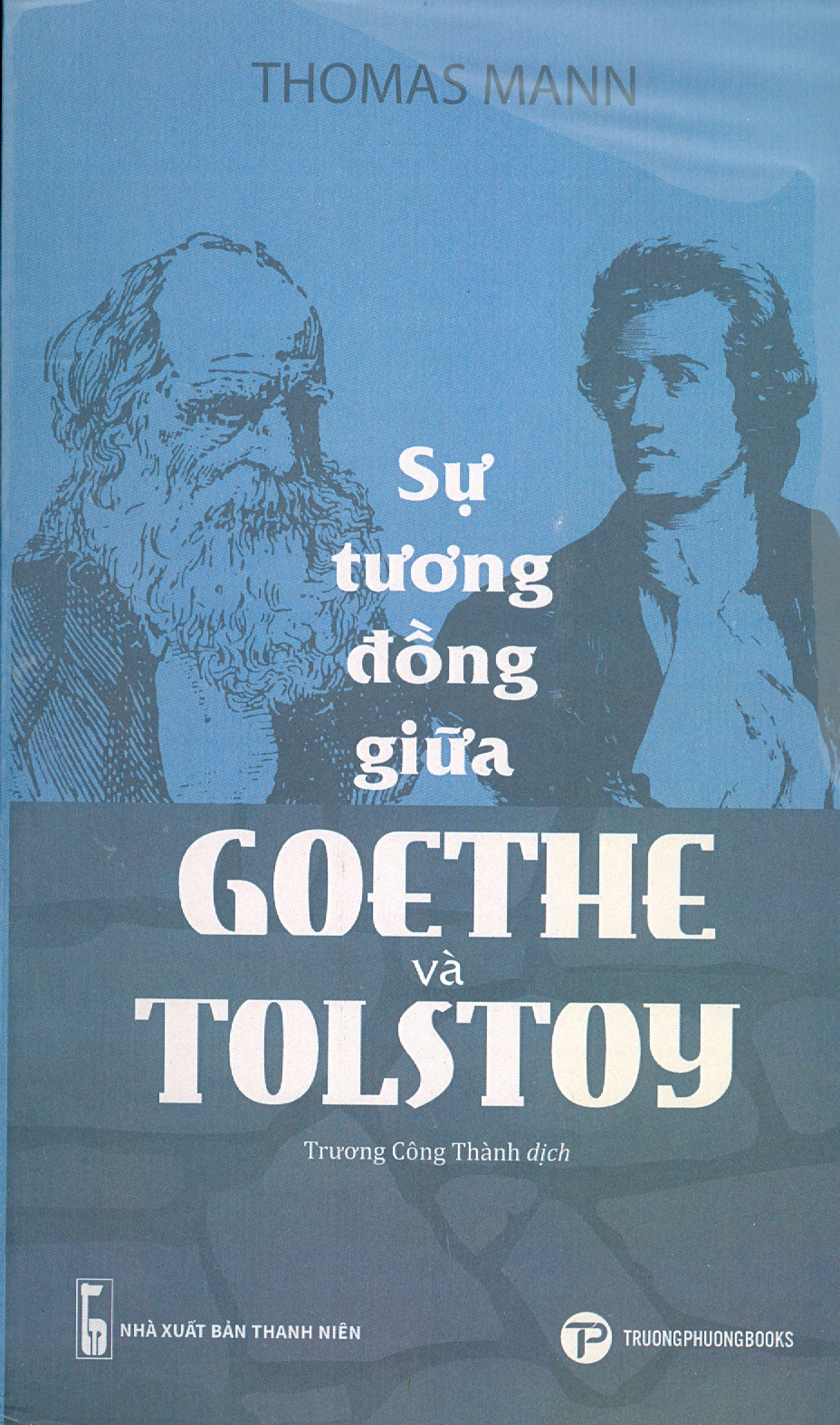 SỰ TƯƠNG ĐỒNG GIỮA GOETHE VÀ TOLSTOY -  Thomas Mann – Trương Công Thành dịch –  NXB Thanh Niên
