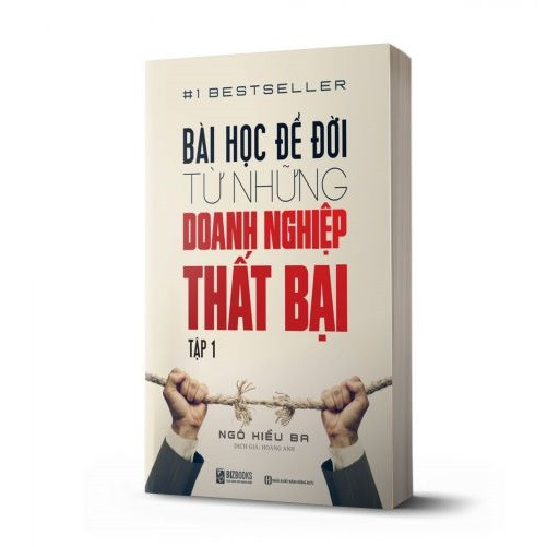 BÀI HỌC ĐỂ ĐỜI TỪ NHỮNG DOANH NGHIỆP THẤT BẠI (TẬP 1)