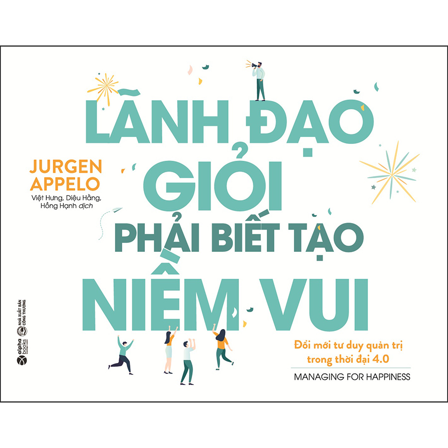 Lãnh Đạo Giỏi Phải Biết Tạo Niềm Vui (Tái Bản)