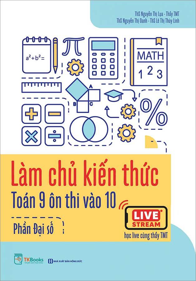 Làm Chủ Kiến Thức Toán Lớp 9 Ôn Thi Vào Lớp 10 - Phần Đại Số