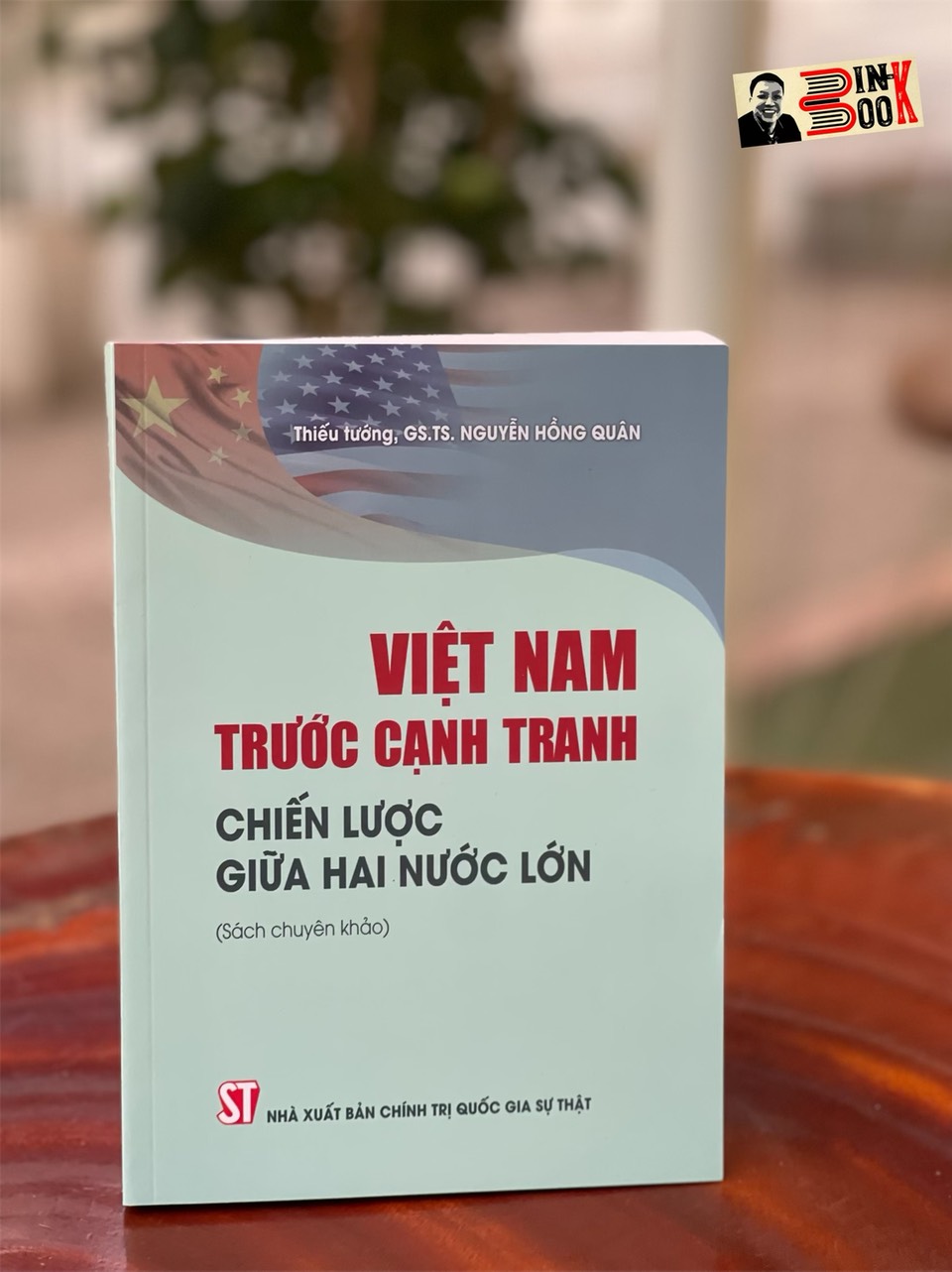 VIỆT NAM TRƯỚC CẠNH TRANH CHIẾN LƯỢC GIỮA HAI NƯỚC LỚN – Thiếu tướng. GS.TS. Nguyễn Hồng Quân – NXB Chính Trị Quốc Gia Sự Thật (bìa mềm)