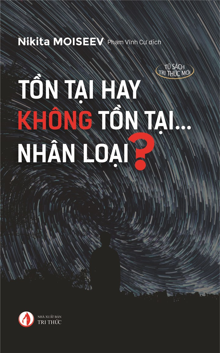 Tồn Tại Hay Không Tồn Tại...Nhân Loại? - Nikita Moiseev - Phạm Vĩnh Cư dịch - (bìa mềm)