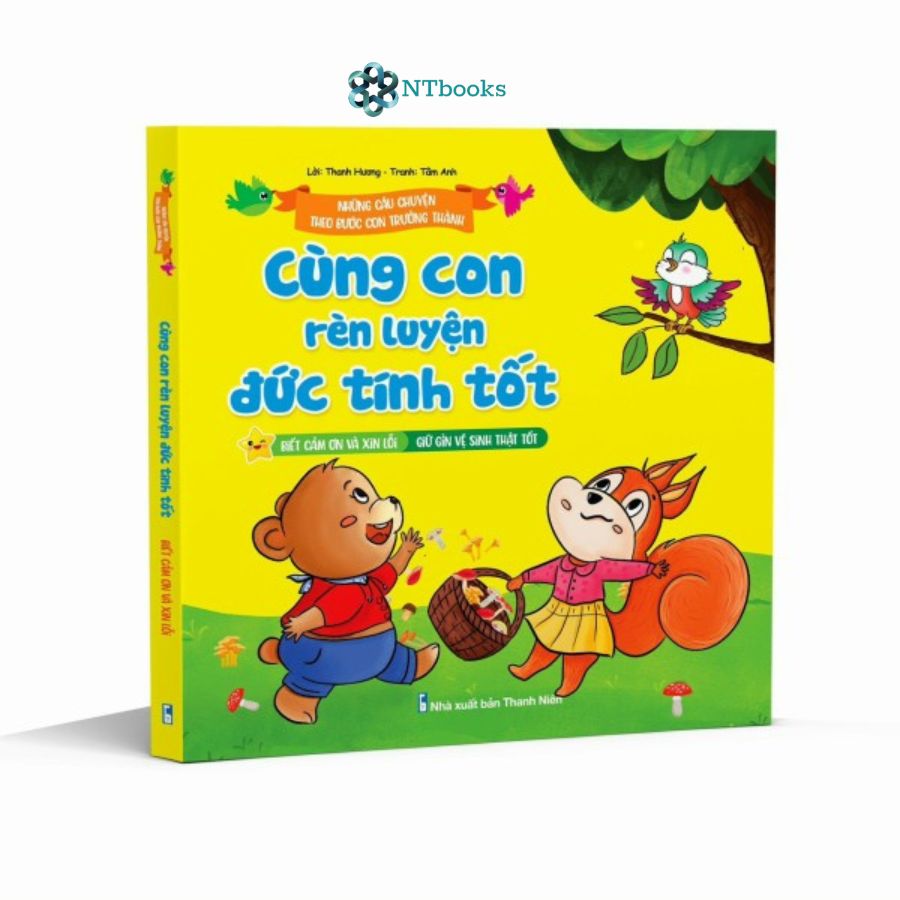 Sách Những Câu Chuyện Theo Bước Con Trưởng Thành - Cùng Con Rèn Luyện Đức Tính Tốt: Biết cảm ơn và Xin lỗi - Giữ gìn vệ sinh thật tốt