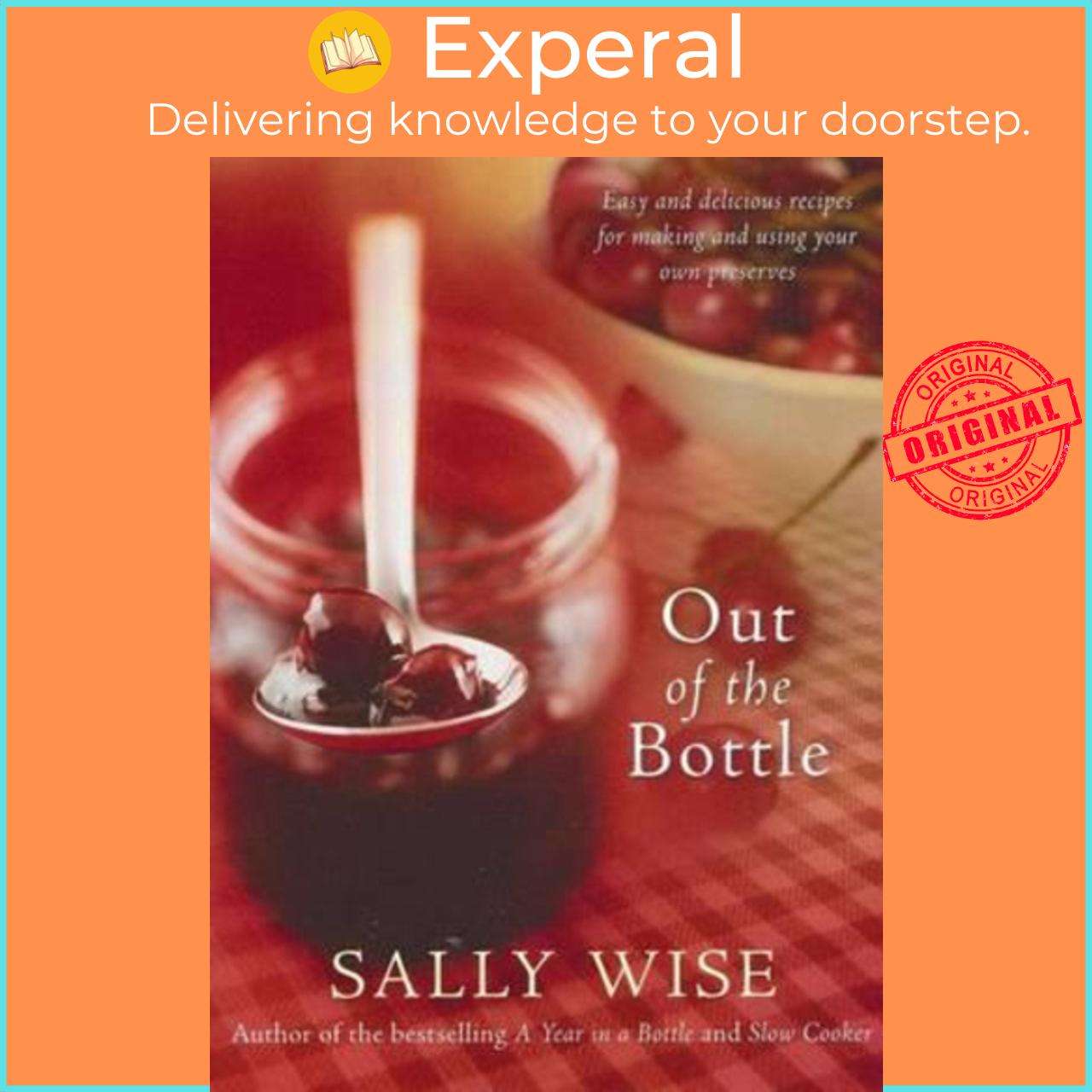 Sách - Out of the Bottle : Easy and Delicious Recipes for Making and Using Your Own Preserves by Sally Wise