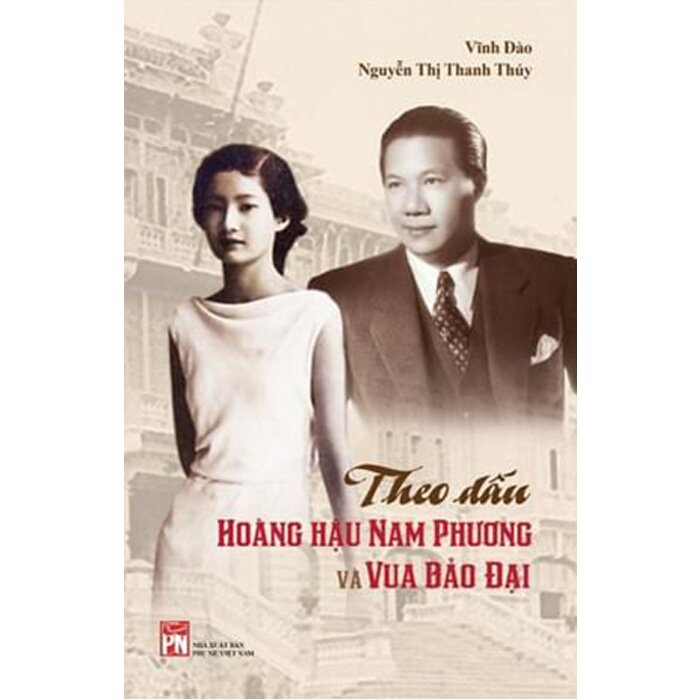 THEO DẤU HOÀNG HẬU NAM PHƯƠNG VÀ VUA BẢO ĐẠI - Vĩnh Đào &amp; Nguyễn Thị Thanh Thuý - NXB Phụ Nữ