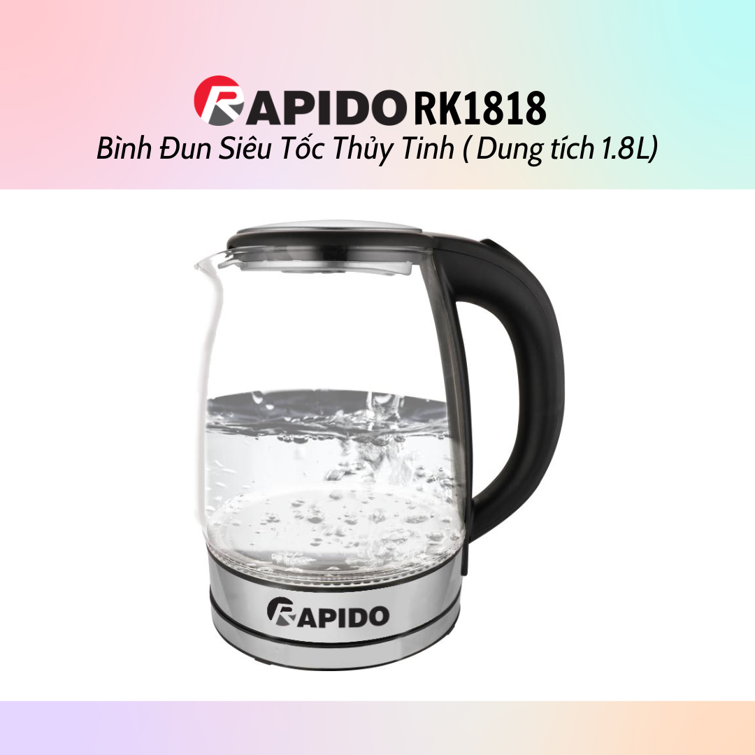 Bình đun siêu tốc thủy tinh Rapido RK1818 (1.8L) - Bình đun siêu tốc RK1717 (1.7L) - Hàng chính hãng