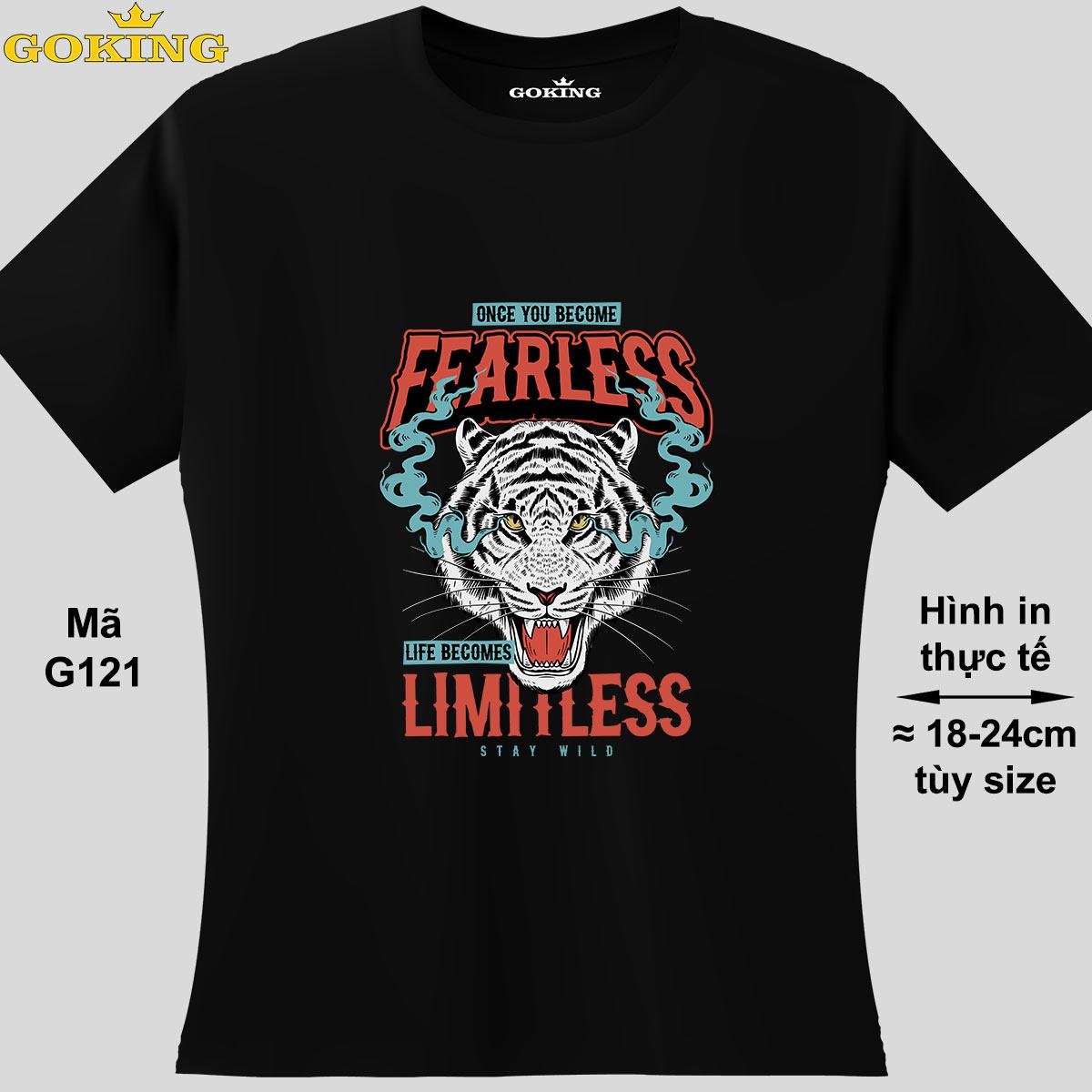 Once you become fearless life becomes limitless, mã G121. Áo thun nữ nam GOKING in siêu đẹp