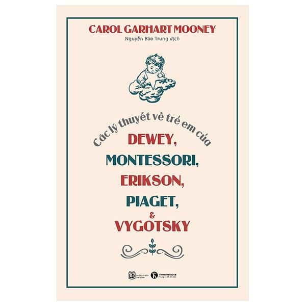 Các Lý Thuyết Về Trẻ Em Của Dewey, Montessori, Erikson, Piaget Và Vygotsky