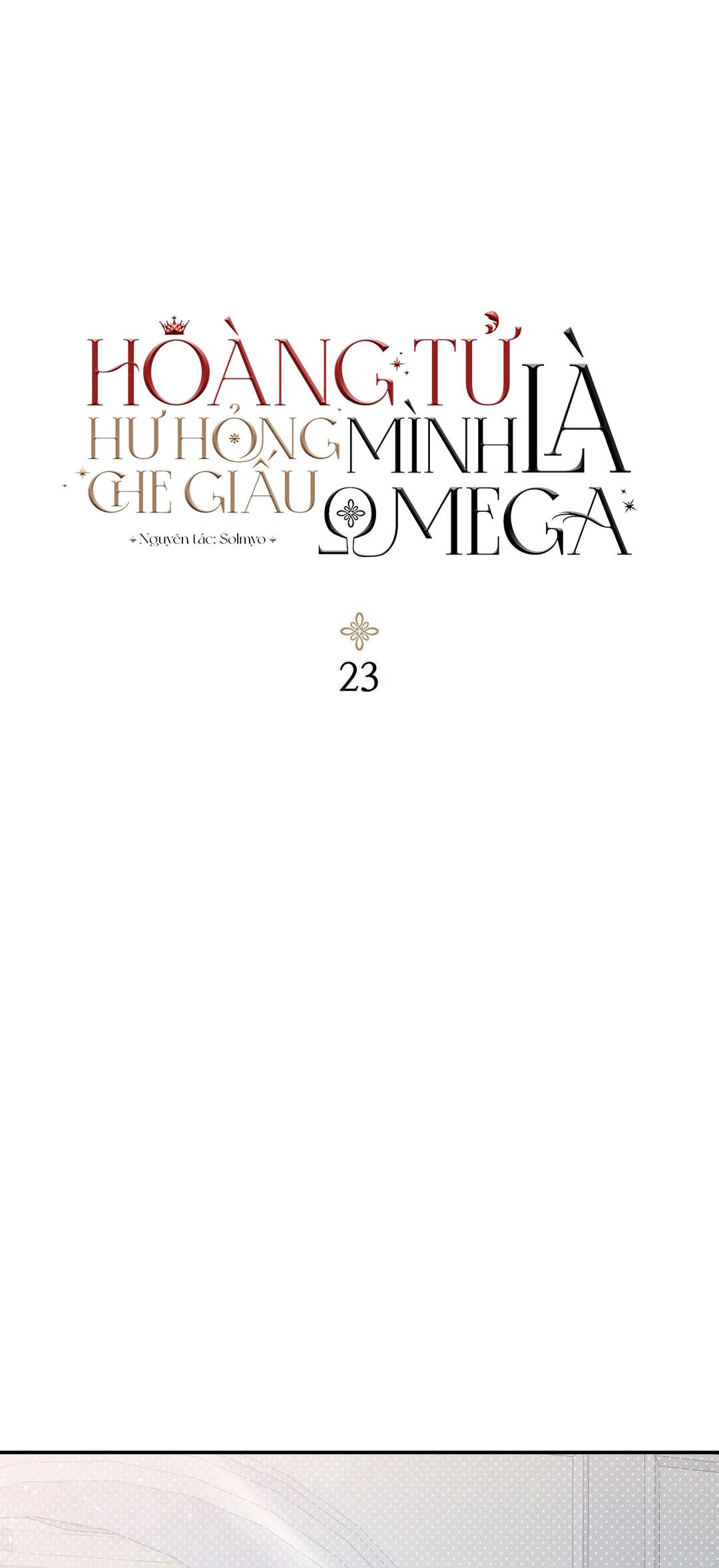 HOÀNG TỬ HƯ HỎNG CHE GIẤU MÌNH LÀ OMEGA chapter 23