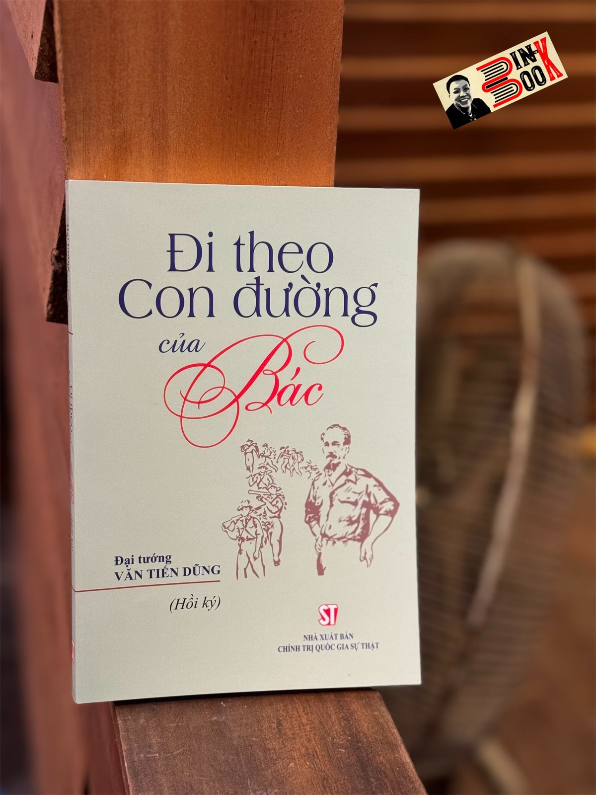 [Tái bản năm 2023] ĐI THEO CON ĐƯỜNG CỦA BÁC - Đại tướng Văn Tiến Dũng - NXB Chính Trị Quốc Gia Sự Thật.