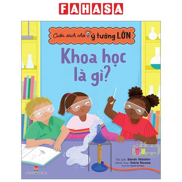 Cuốn Sách Nhỏ - Ý Tưởng Lớn - Khoa Học Là Gì?