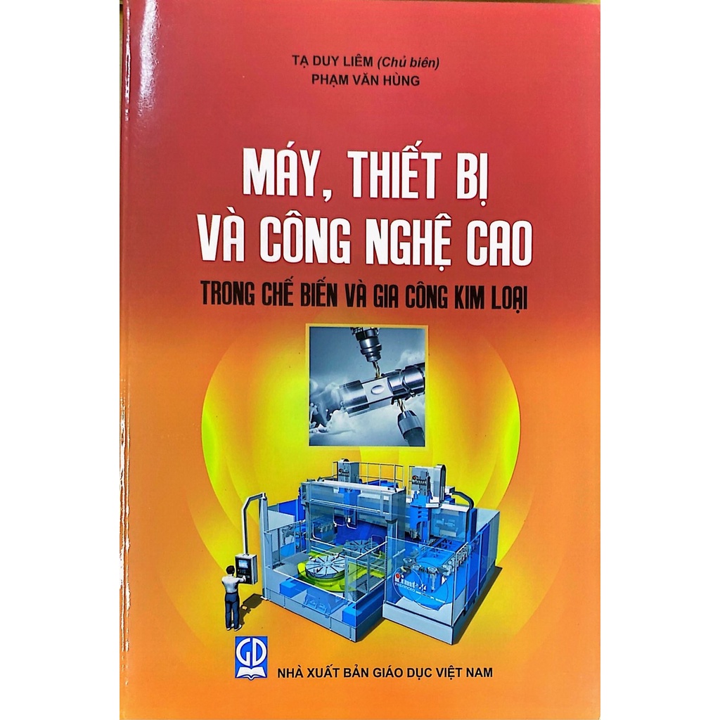 Máy , Thiết Bị và Công Nghệ Cao Trong Chế Biến và Gia Công Kim Loại