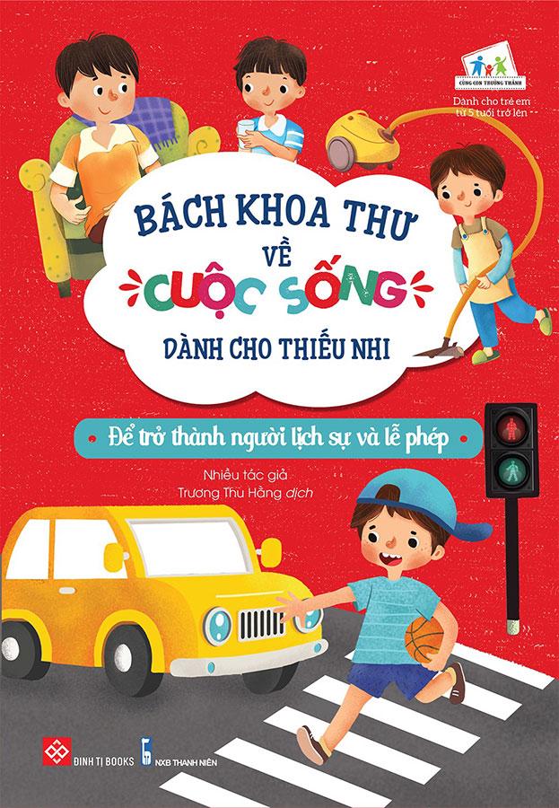 Bách Khoa Thư Về Cuộc Sống Dành Cho Thiếu Nhi - Để Trở Thành Người Lịch Sự Và Lễ Phép