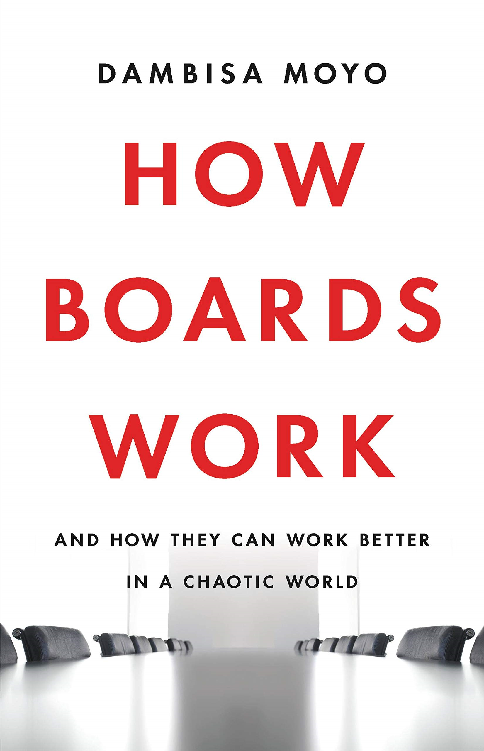 How Boards Work: And How They Can Work Better In A Chaotic World