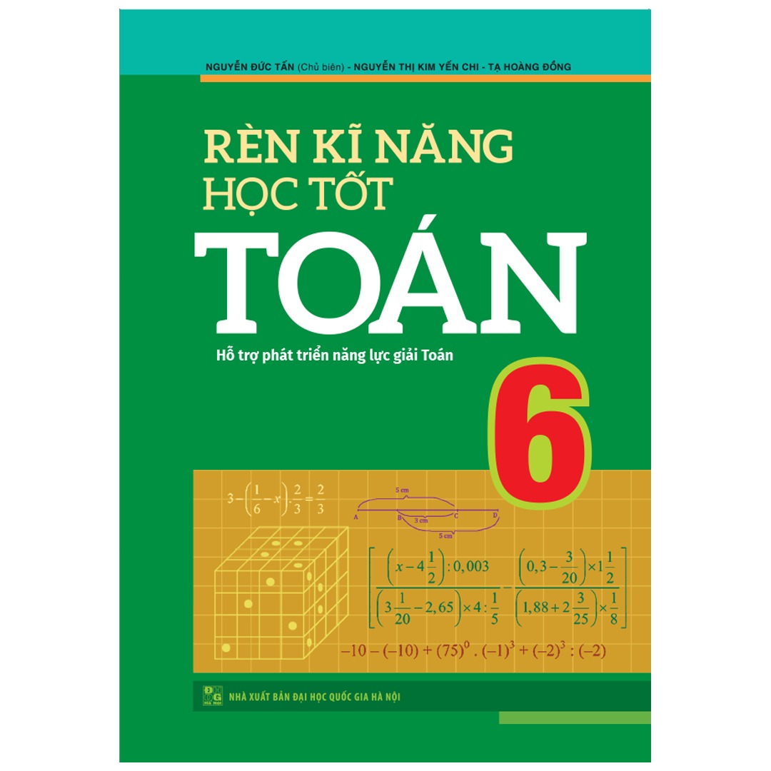 Sách: Rèn Kĩ Năng Học Tốt Toán Lớp 6 (Hỗ Trợ Phát Triển Năng Lực Giải Toán)