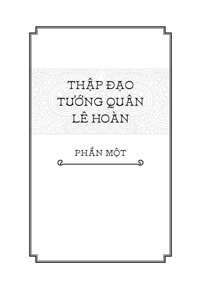 Ngàn Năm Sử Việt - Nhà Tiền Lê: Thập Đạo Tướng Quân Lê Hoàn (Dành Cho Lứa Tuổi 10+)