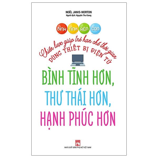 Sách Bình Tĩnh Rèn Con – Chiến Lược Giúp Trẻ Hạn Chế Thời Gian Dùng Thiết Bị Điện Tử Bình Tĩnh Hơn, Thư Thái Hơn, Hạnh Phúc Hơn