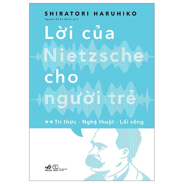 Lời Của Nietzsche Cho Người Trẻ - Tập 2: Tri Thức - Nghệ Thuật - Lối Sống