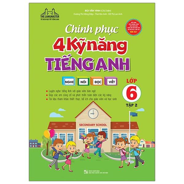 Chinh Phục 4 Kỹ Năng Tiếng Anh Nghe - Nói - Đọc - Viết Lớp 6 - Tập 2