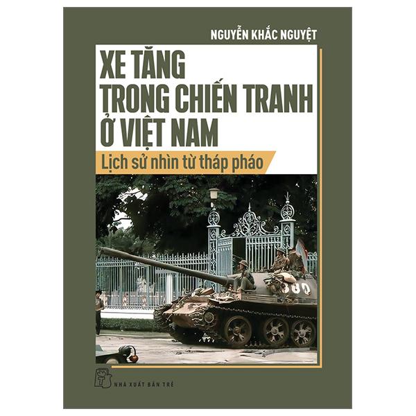 Sách - Xe Tăng Trong Chiến Tranh Ở Việt Nam - Lịch Sử Nhìn Từ Tháp Pháo