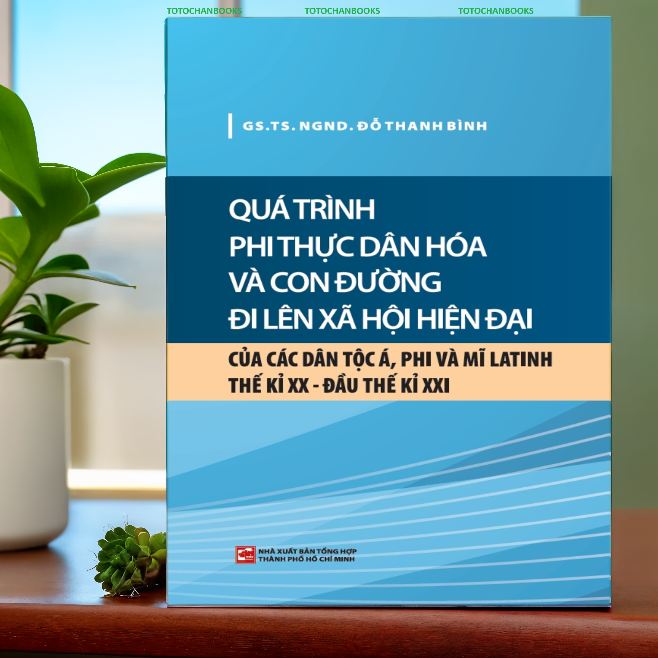 Quá Trình Phi Thực Dân Hóa Và Con Đường Đi Lên Xã Hội Hiện Đại Của Các Dân Tộc Á, Phi Và Mĩ Latinh TK XX - Đầu TK XXI (NXB)