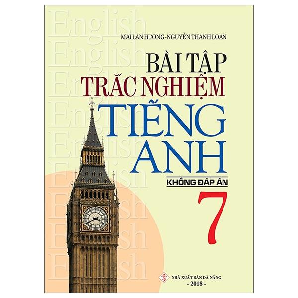 Bài Tập Trắc Nghiệm Tiếng Anh 7 (Không Đáp Án) (Tái Bản 2018)