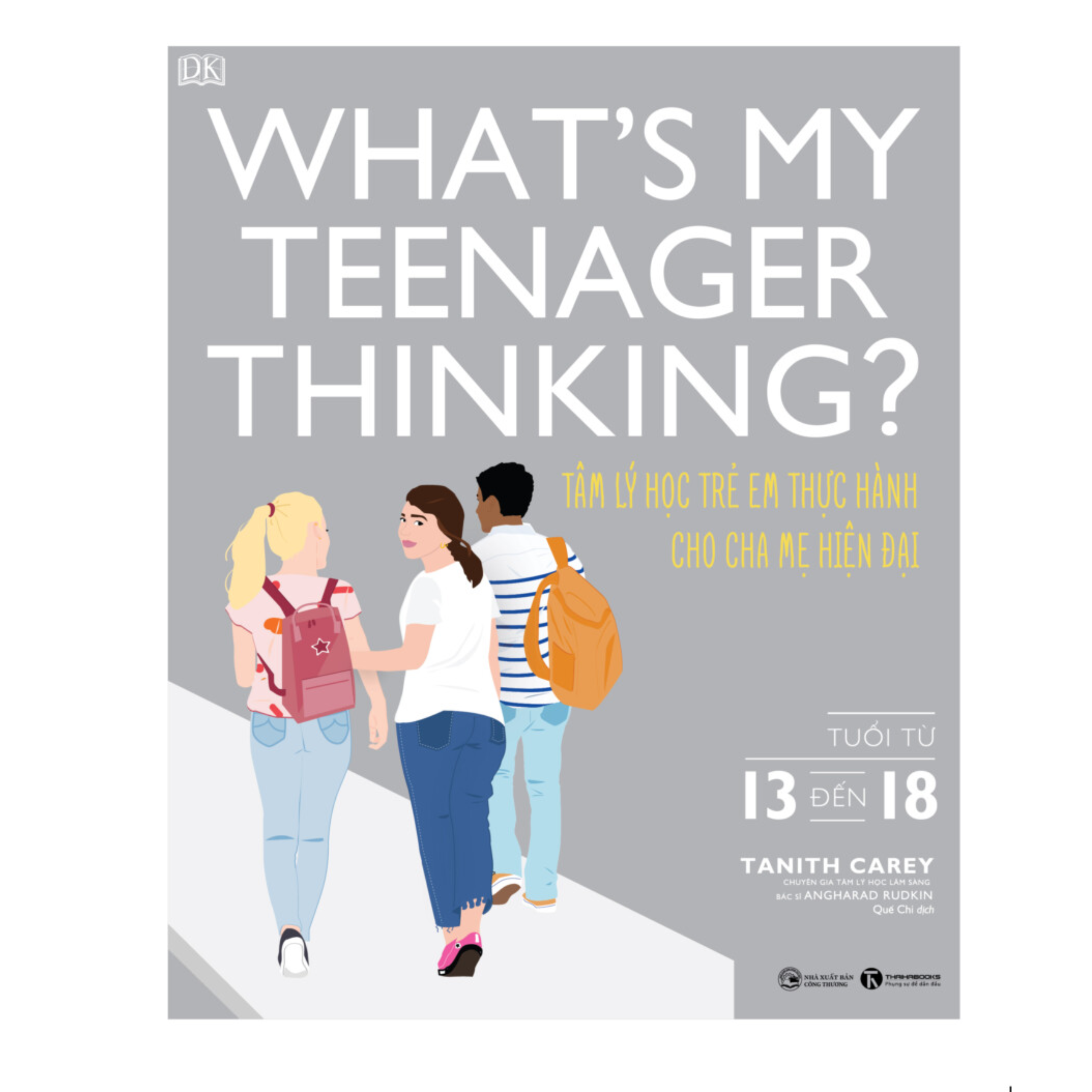 What’s My Teenager Thinking? Tâm Lý Học Trẻ Em Thực Hành Cho Cha Mẹ Hiện Đại (Từ 13 Đến 18 Tuổi)